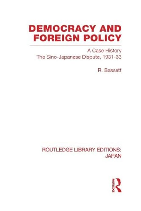 Democracy And Foreign Policy: A Case History: The Sino-Japanese Dispute, 1931-33-..