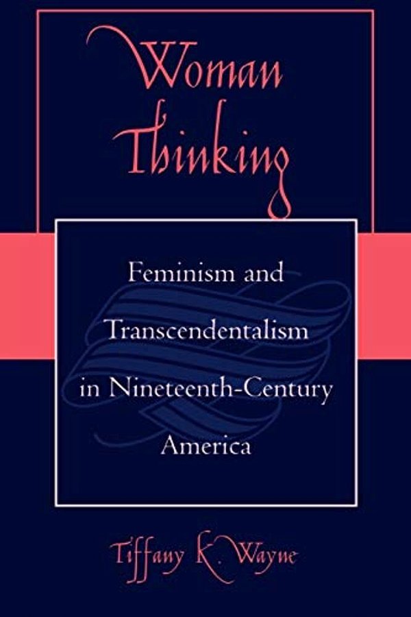 Woman Thinking: Feminism And Transcendentalism In Nineteenth-Century America-..