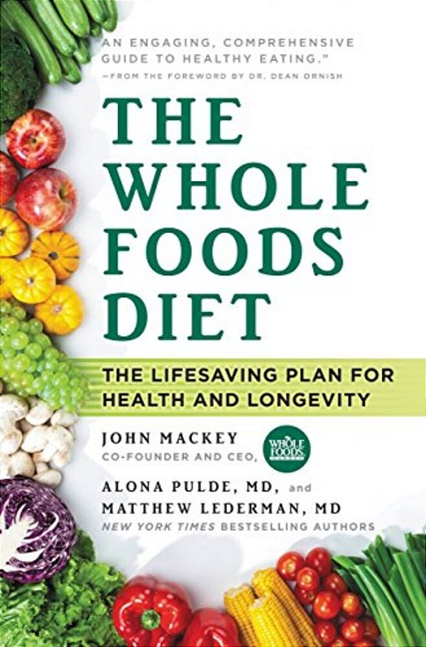 The Whole Foods Diet: The Lifesaving Plan For Health And Longevity-..