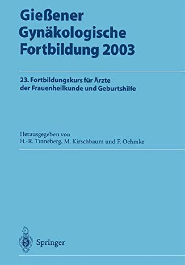 Gießener Gynäkologische Fortbildung 2003: 23. Fortbildungskurs Für Ärzte Der Frauenheilkunde Und Geburtshilfe-..