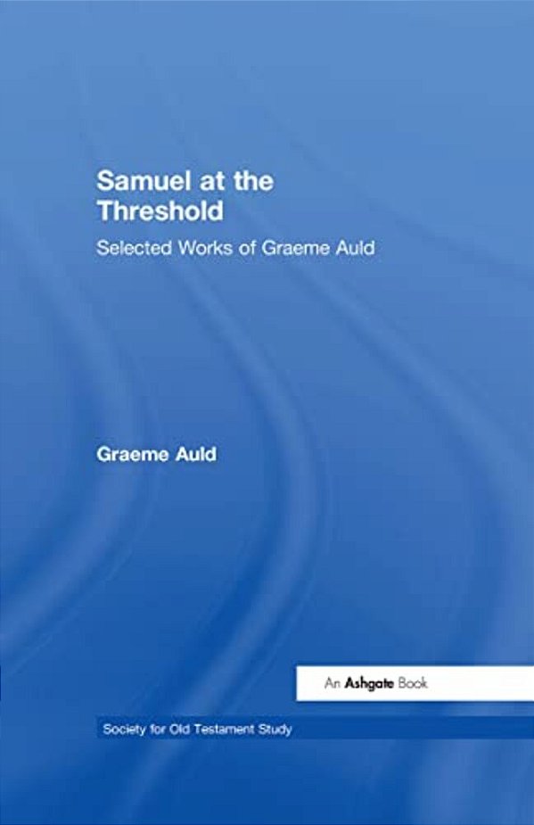 Samuel At The Threshold: Selected Works Of Graeme Auld-..