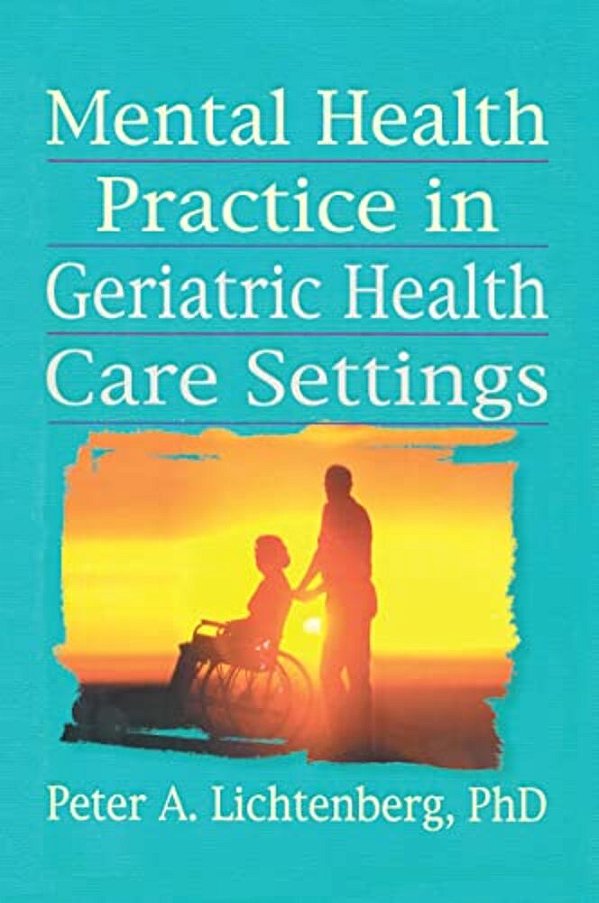 Mental Health Practice In Geriatric Health Care Settings-..