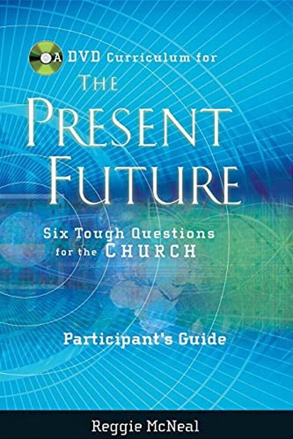 Participant's Guide To The Dvd Collection For The Present Future: Six Tough Questions For The Church-..