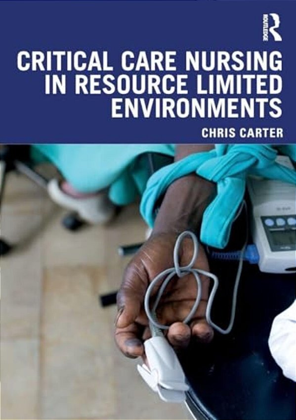 Critical Care Nursing In Resource Limited Environments-..