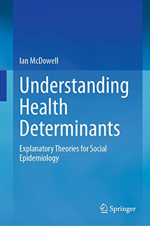 Understanding Health Determinants: Explanatory Theories For Social Epidemiology-..