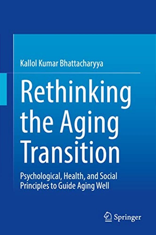 Rethinking The Aging Transition: Psychological, Health, And Social Principles To Guide Aging Well-..