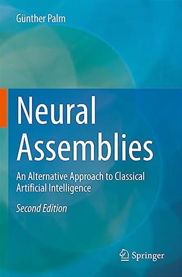Neural Assemblies: An Alternative Approach To Classical Artificial Intelligence-..