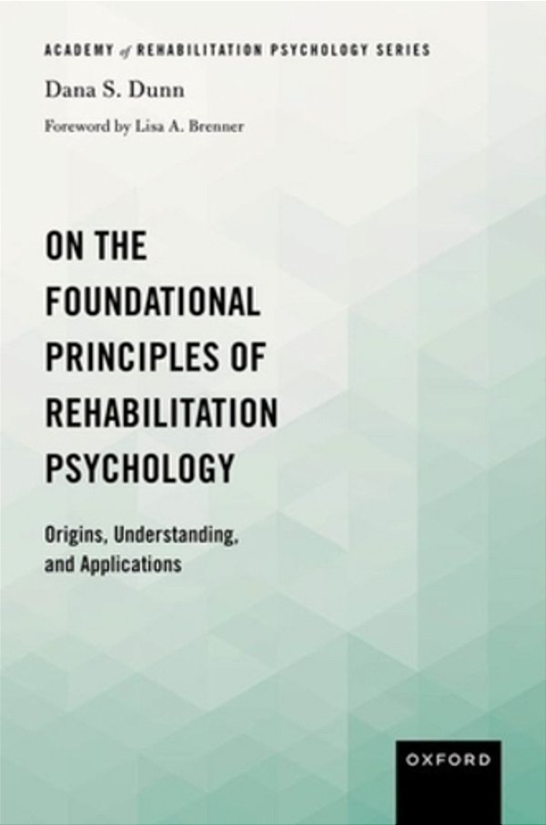 On The Foundational Principles Of Rehabilitation Psychology: Origins, Understanding, And Applications-..