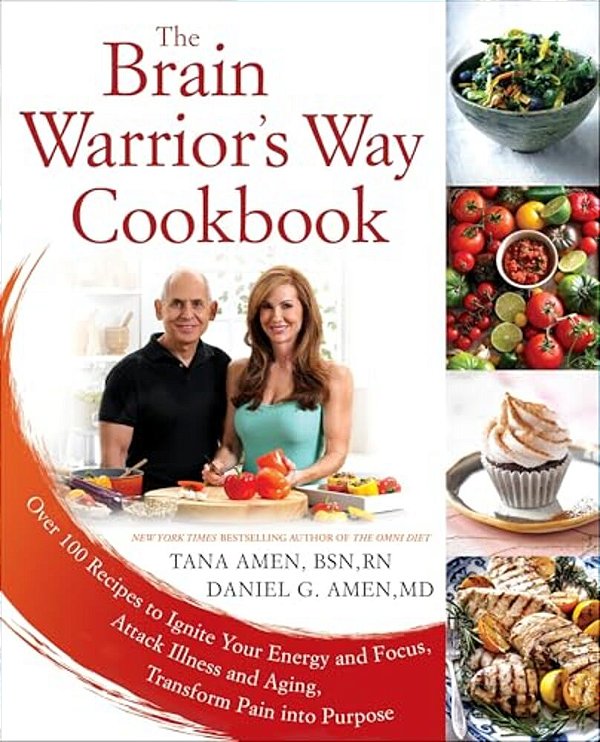 The Brain Warrior's Way Cookbook: Over 100 Recipes To Ignite Your Energy And Focus, Attack Illness And Aging, Transform Pain Into Purpose-..