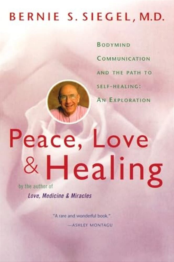 Peace, Love And Healing: Bodymind Communication & The Path To Self-Healing: An Exploration-..