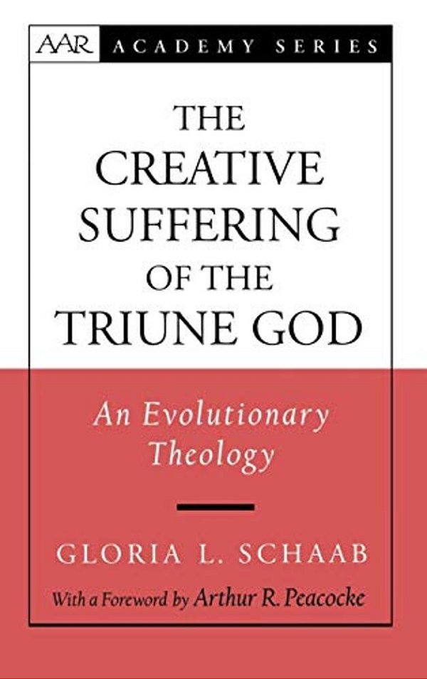 The Creative Suffering Of The Triune God: An Evolutionary Theology-..