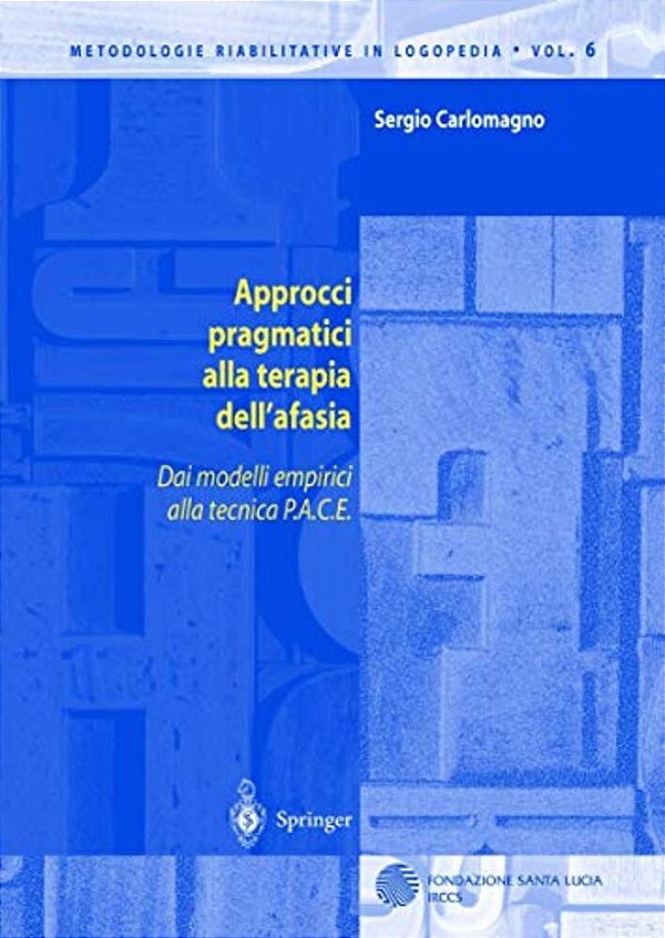 Approcci Pragmatici Alla Terapia Dell'Afasia: Dai Modelli Empirici Alla Tecnica P. A. C. E. -..
