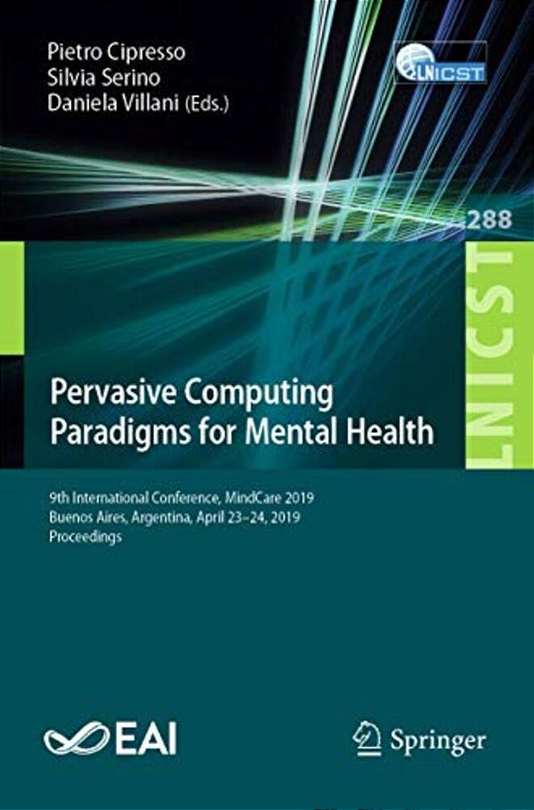 Pervasive Computing Paradigms For Mental Health: 9Th International Conference, Mindcare 2019, Buenos Aires, Argentina, April 23-24, 2019, Proceedings-..
