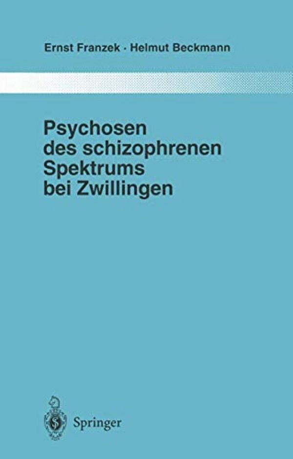 Psychosen Des Schizophrenen Spektrums Bei Zwillingen: Ein Beitrag Zur Frage Von Umwelt Und Anlage In Der Ätiologie "Endogener" Psychosen-..