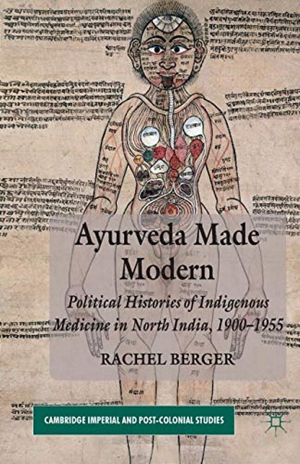 Ayurveda Made Modern: Political Histories Of Indigenous Medicine In North India, 1900-1955-..