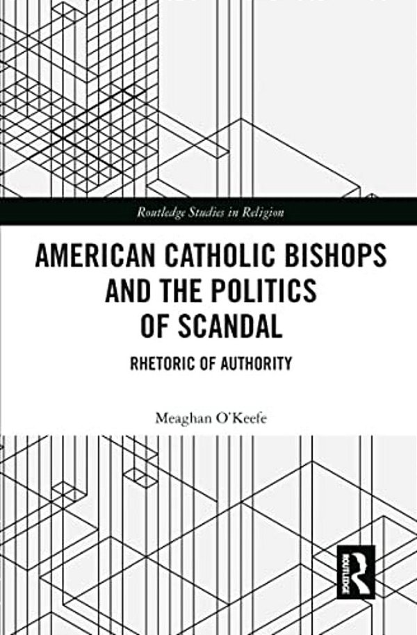 American Catholic Bishops And The Politics Of Scandal: Rhetoric Of Authority-..