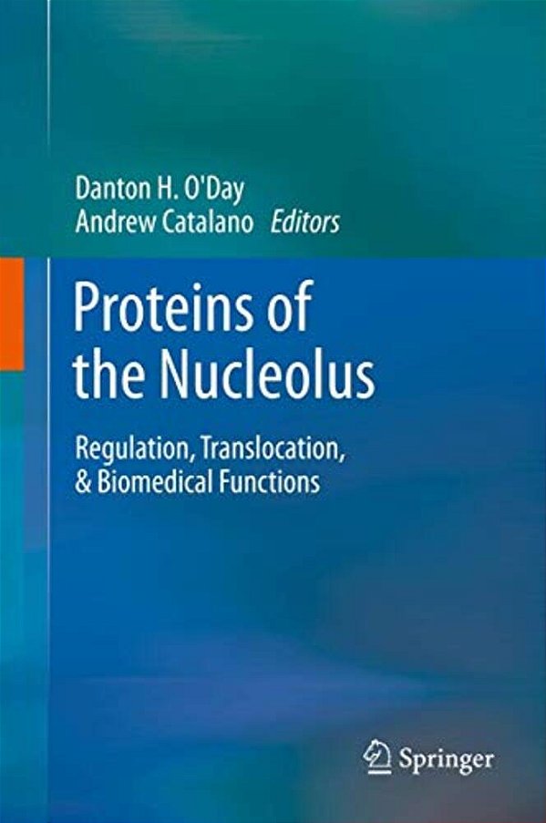 Proteins Of The Nucleolus: Regulation, Translocation, & Biomedical Functions-..