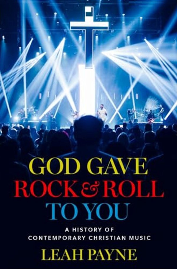 God Gave Rock And Roll To You: A History Of Contemporary Christian Music-..