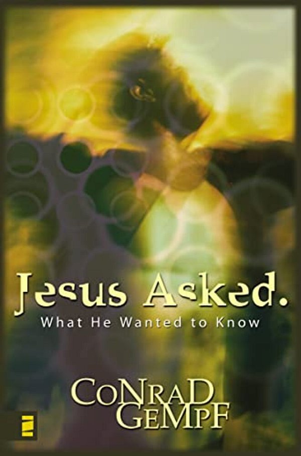 Jesus Asked: What He Wanted To Know-..