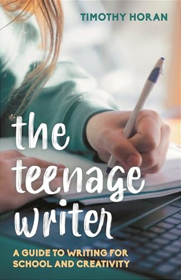 Teenage Writer: A Guide To Writing For School And Creativity-..