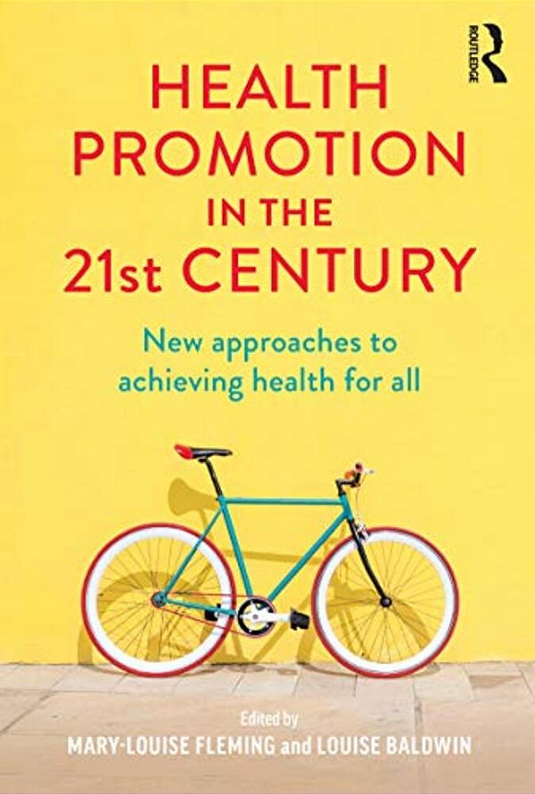 Health Promotion In The 21St Century: New Approaches To Achieving Health For All-..