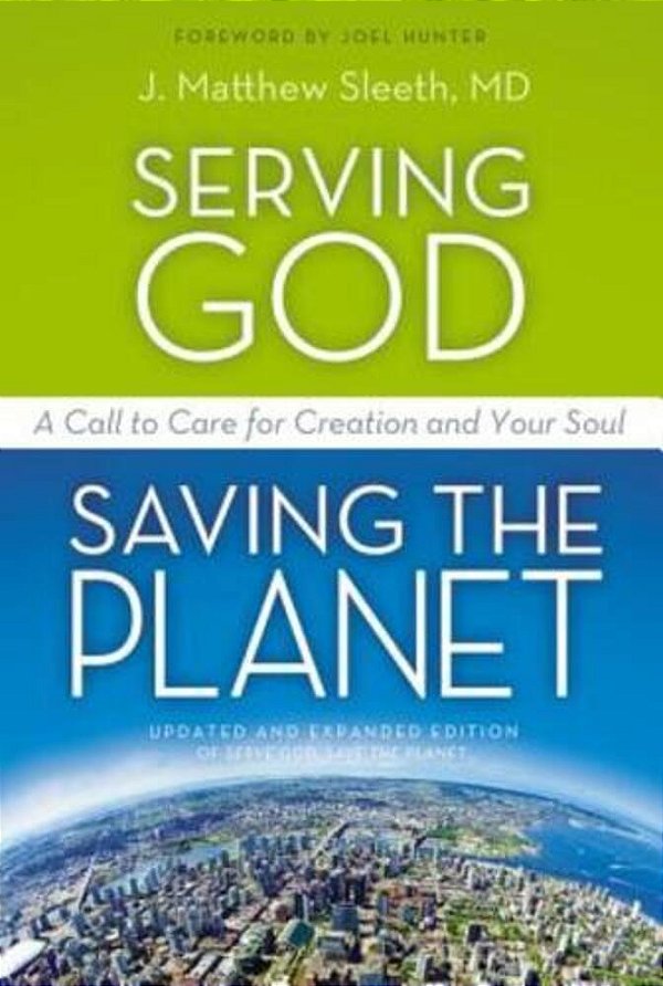 The Serving God, Saving The Planet: A Call To Care For Creation And Your Soul (Updated, Expanded)-..