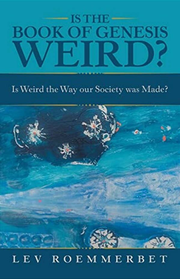 Is The Book Of Genesis Weird?: Is Weird The Way Our Society Was Made?-..
