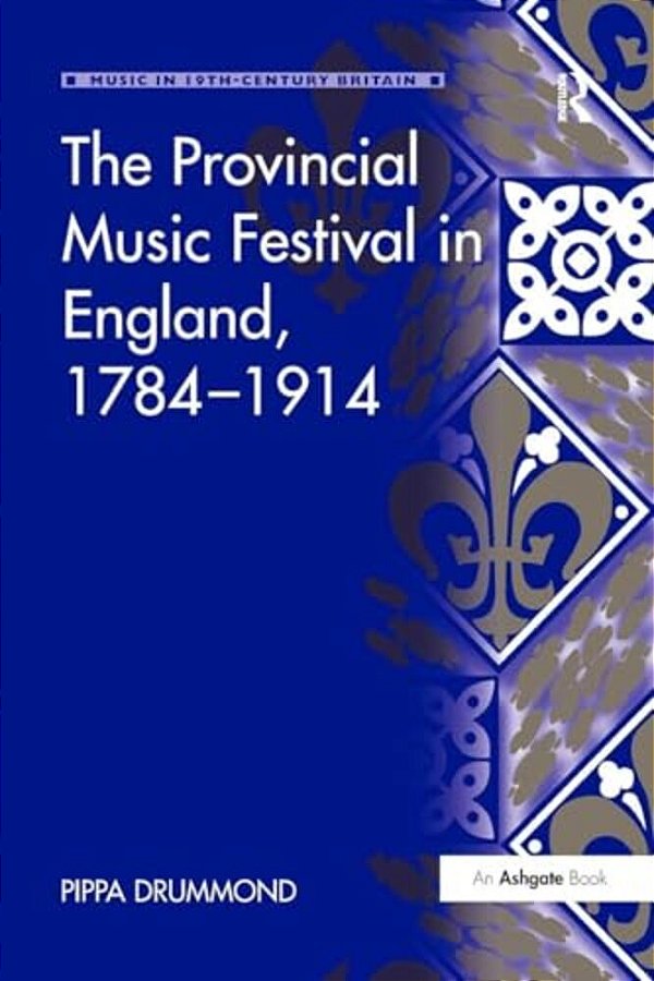 The Provincial Music Festival In England, 1784 1914-..