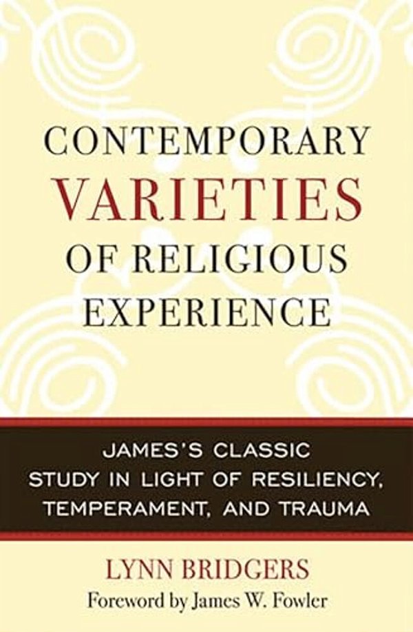 Contemporary Varieties Of Religious Experience: James's Classic Study In Light Of Resiliency, Temperament, And Trauma-..