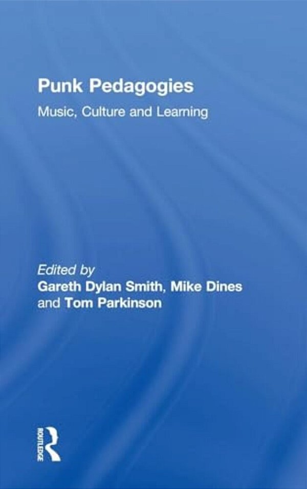 Punk Pedagogies: Music, Culture And Learning-..