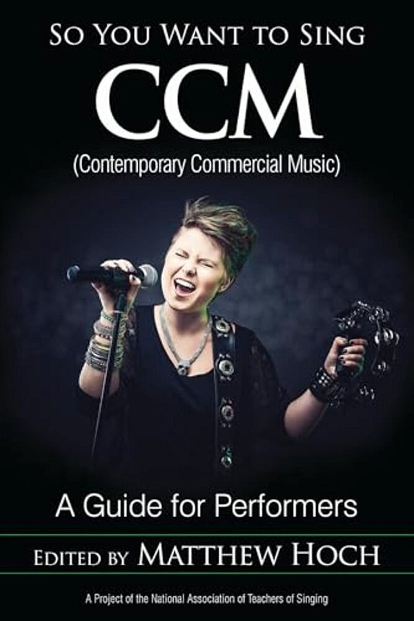 So You Want To Sing Ccm (Contemporary Commercial Music): A Guide For Performers-..