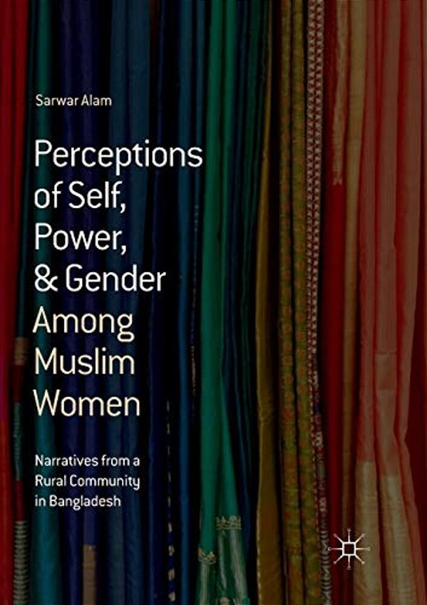 Perceptions Of Self, Power, & Gender Among Muslim Women: Narratives From A Rural Community In Bangladesh-..