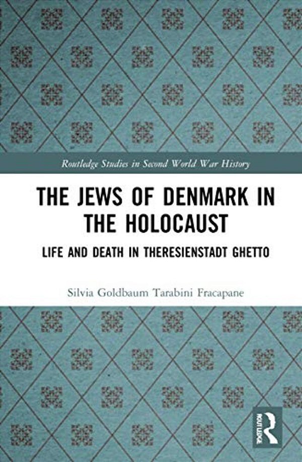 The Jews Of Denmark In The Holocaust: Life And Death In Theresienstadt Ghetto-..