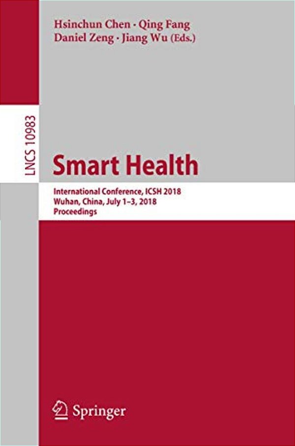 Smart Health: International Conference, Icsh 2018, Wuhan, China, July 1-3, 2018, Proceedings-..