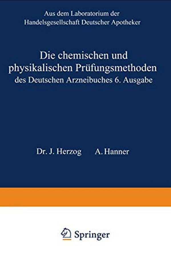 Die Chemischen Und Physikalischen Prüfungsmethoden Des Deutschen Arzneibuches 6. Ausgabe-..