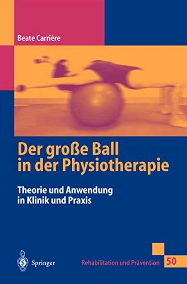 Der Große Ball In Der Physiotherapie: Theorie Und Anwendung In Klinik Und Praxis-..