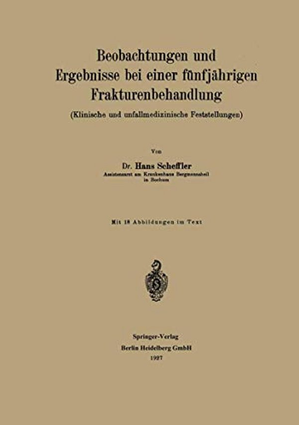 Beobachtungen Und Ergebnisse Bei Einer Fünfjährigen Frakturenbehandlung: Klinische Und Unfallmedizinische Feststellungen-..