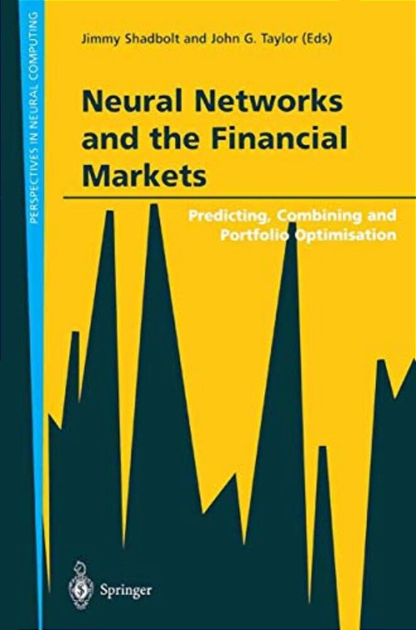 Neural Networks And The Financial Markets: Predicting, Combining And Portfolio Optimisation-..
