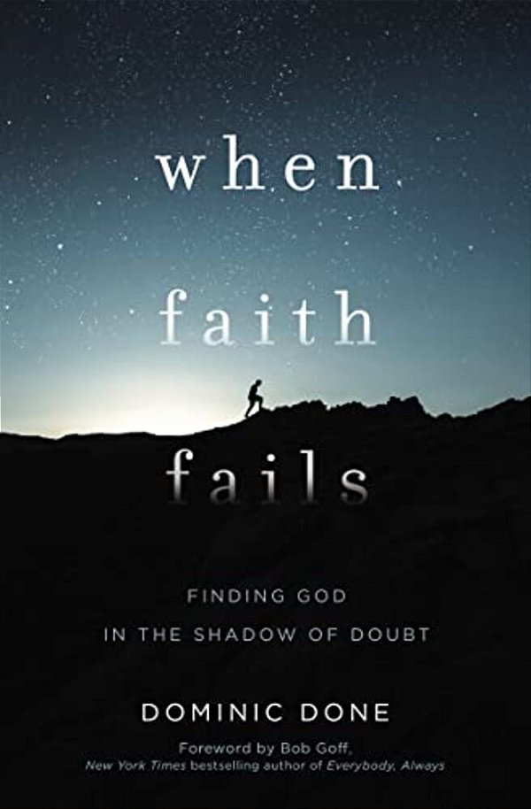 When Faith Fails: Finding God In The Shadow Of Doubt-..