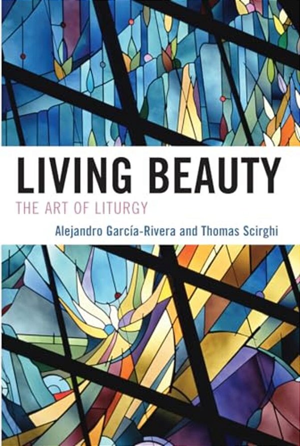 Living Beauty: The Art Of Liturgy-..
