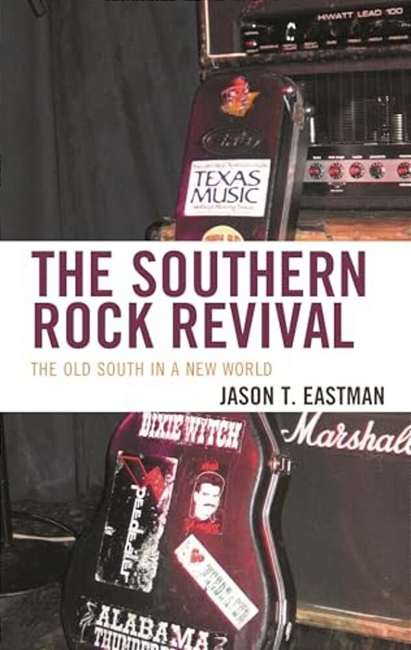 Southern Rock Revival: The Old South In A New World-..