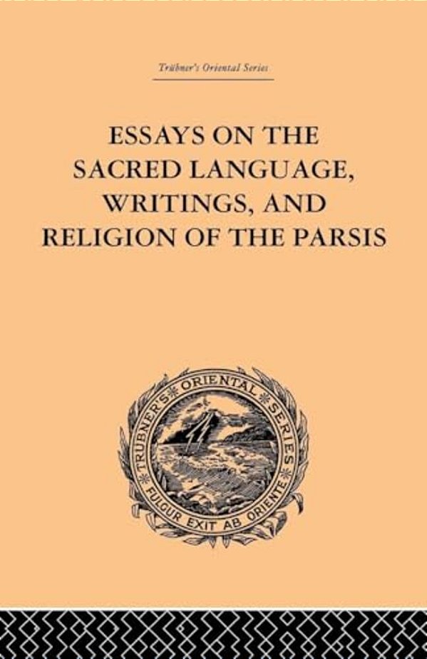 Essays On The Sacred Language, Writings, And Religion Of The Parsis-..