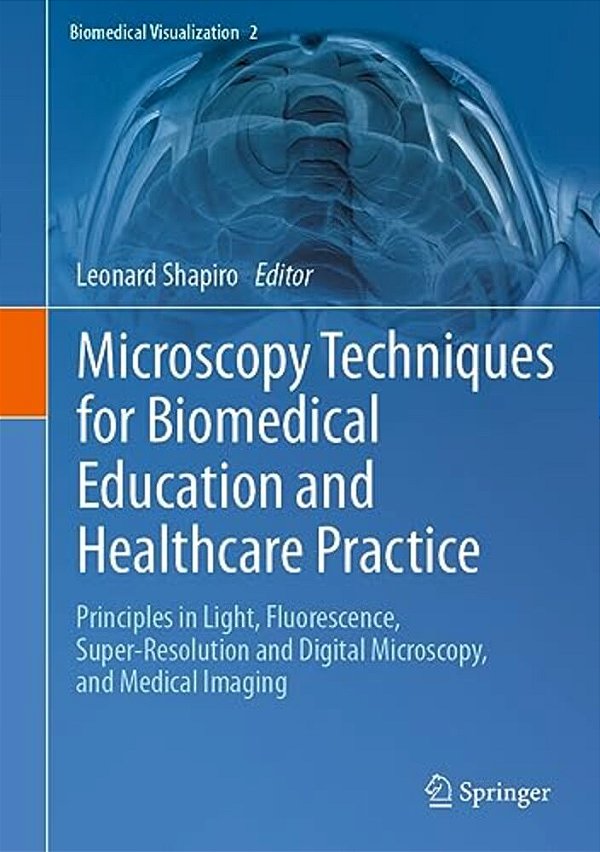 Microscopy Techniques For Biomedical Education And Healthcare Practice: Principles In Light, Fluorescence, Super-Resolution And Digital Microscopy, An-..