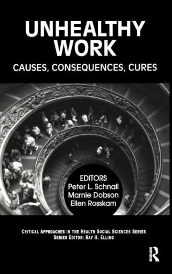Unhealthy Work: Causes, Consequences, Cures-..