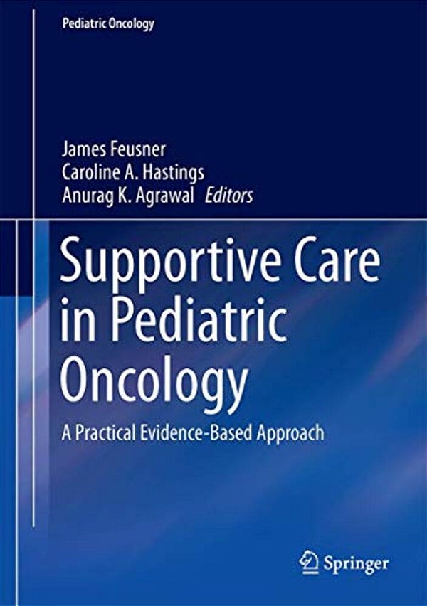 Supportive Care In Pediatric Oncology: A Practical Evidence-Based Approach-..
