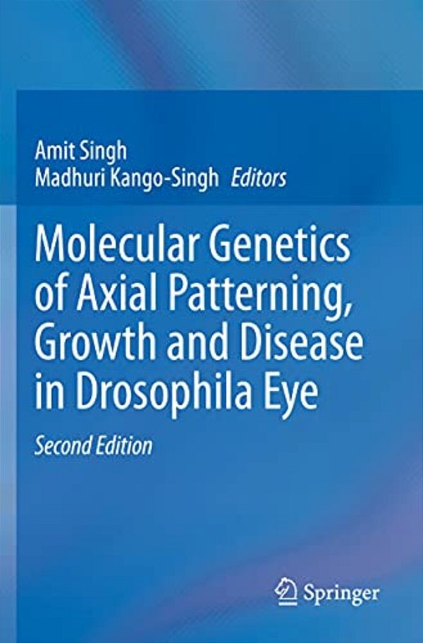 Molecular Genetics Of Axial Patterning, Growth And Disease In Drosophila Eye-..