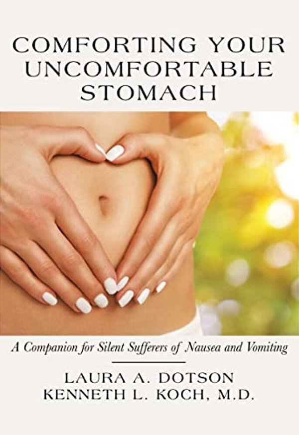 Comforting Your Uncomfortable Stomach: A Companion For Silent Sufferers Of Nausea And Vomiting-..