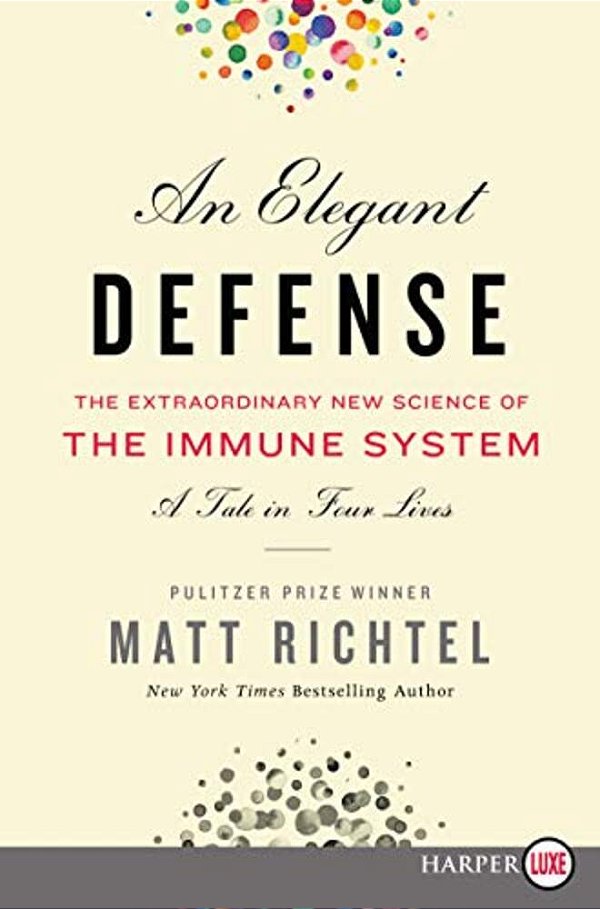 An Elegant Defense: The Extraordinary New Science Of The Immune System: A Tale In Four Lives-..