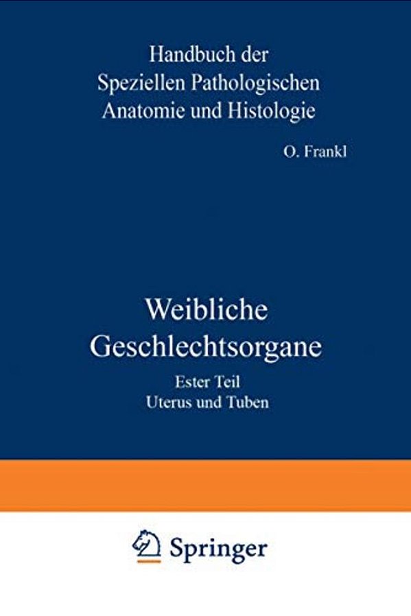 Weibliche Geschlechtsorgane: Erster Teil Uterus Und Tuben-..