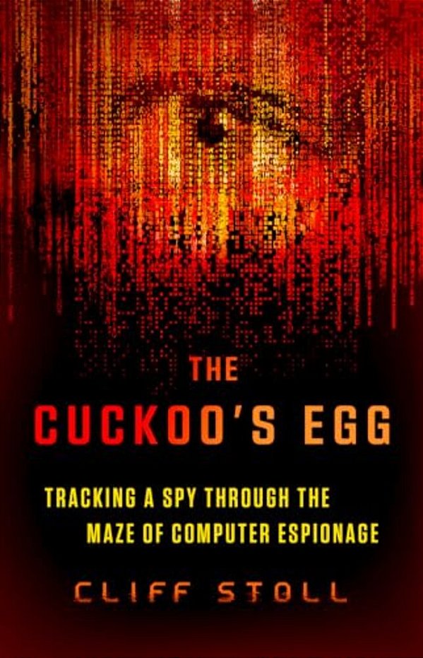 The Cuckoo's Egg: Tracking A Spy Through The Maze Of Computer Espionage-..